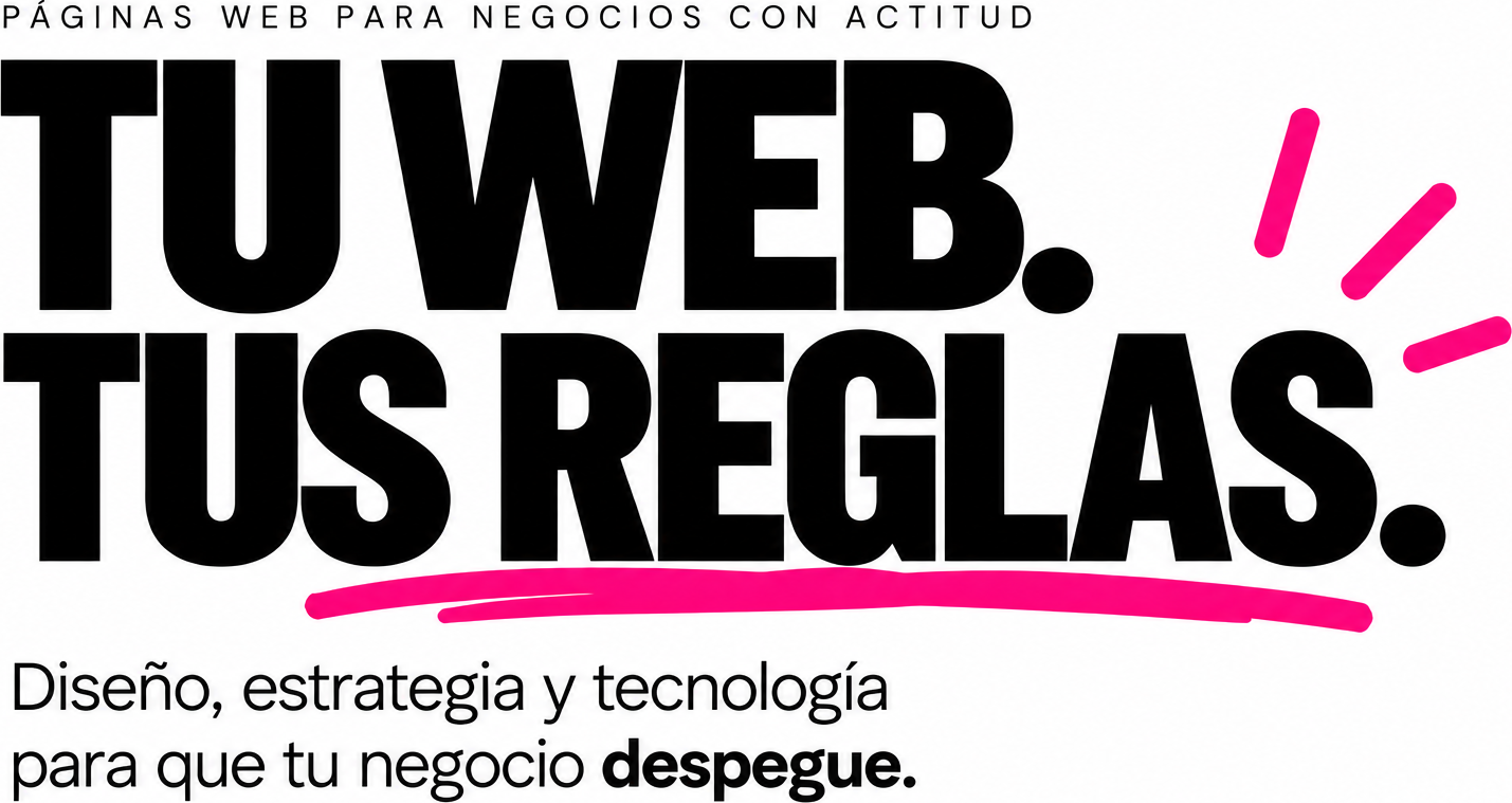 Páginas web para negocios con actitud — Tu web. Tus reglas.